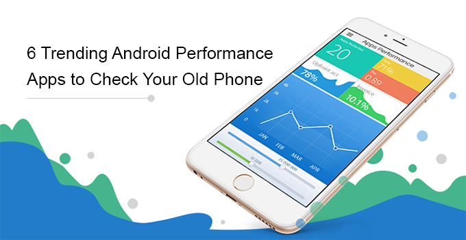 6 Trending Android Performance App to Check Old Phone – InstaCash
